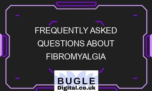 Frequently Asked Questions About Fibromyalgia